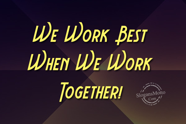 We work best when we work together 1