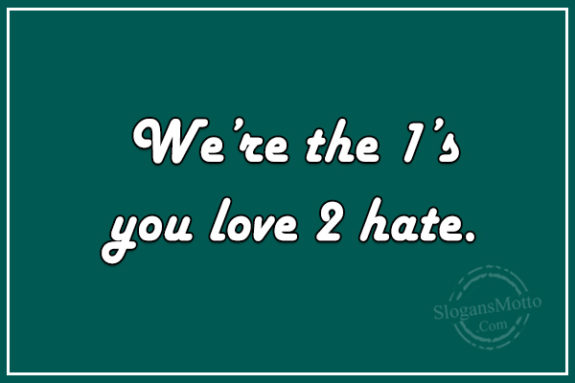 were-the-1s-you-love-2-hate