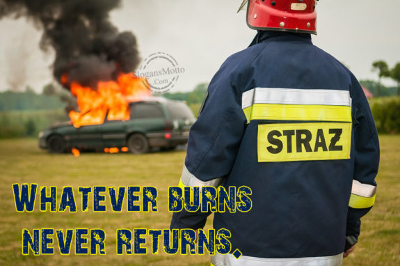 Whatever Burns Never Returns