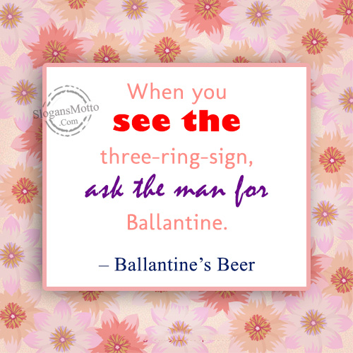 When you see the three-ring-sign, ask the man for Ballantine.