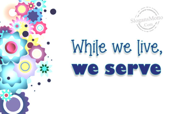 while-we-live-we-serve