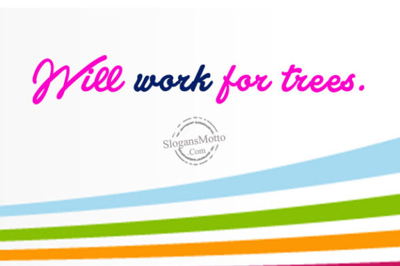 Will Work for Trees