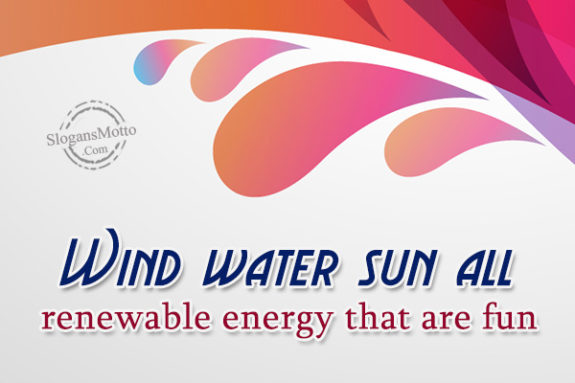 Wind water sun all renewable energy that are fun