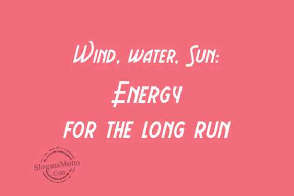 Wind, water, Sun: Energy for the long run