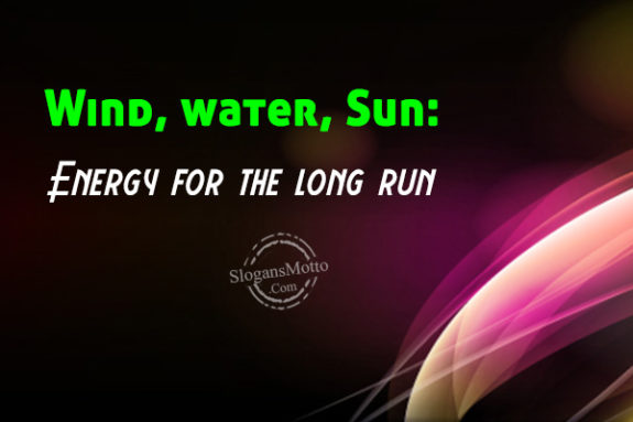 Wind, water, Sun: Energy for the long run