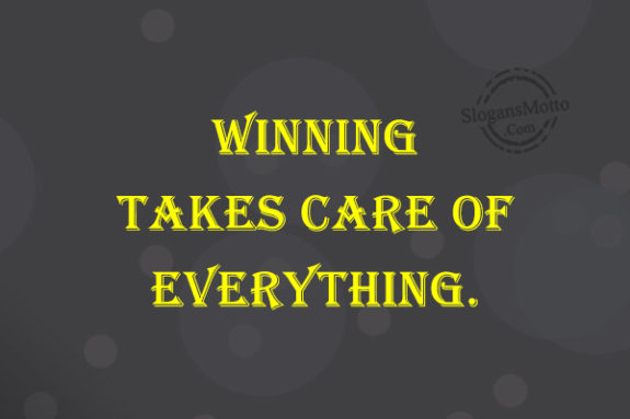 Winning Takes Care of Everything
