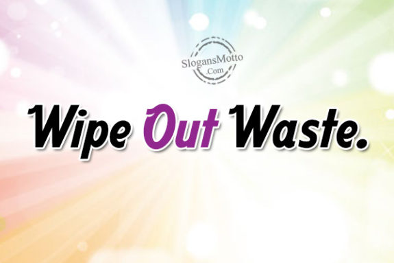 Wipe Out Waste.