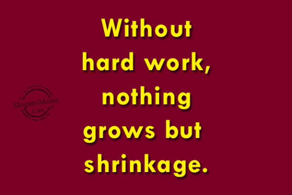 without-hard-work-nothing-grows