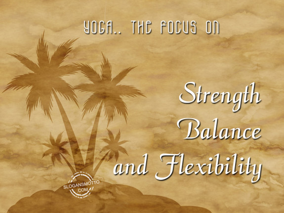 Yoga - The focus on strenghth, balance and flexibility