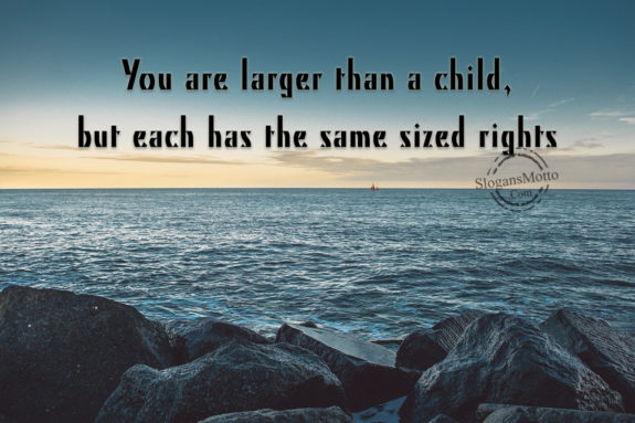 You Are Larger Than A Child