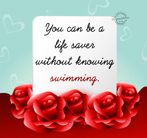You can be a life saver without knowing swimming.