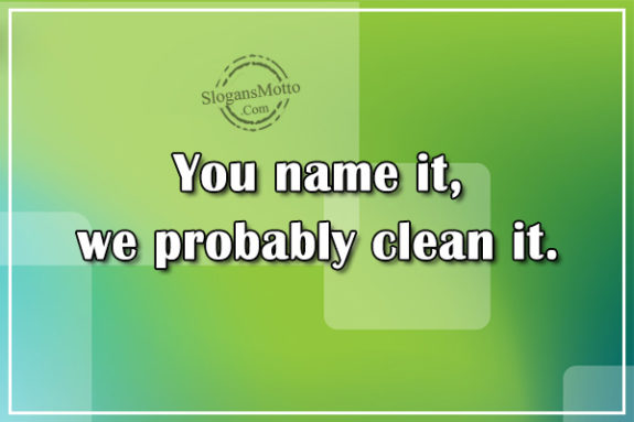 You name it, we probably clean it.