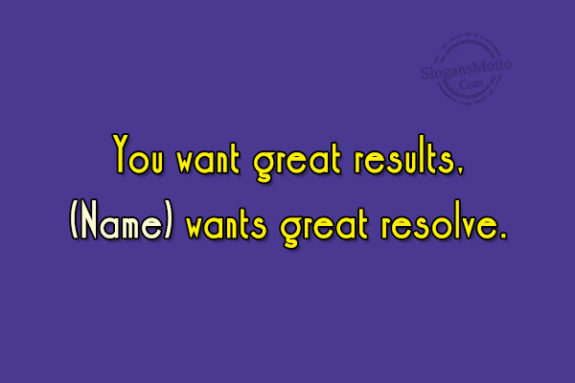 You Want Great Results