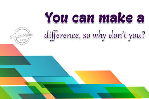 you-can-make-a-difference-so-why-dont-you