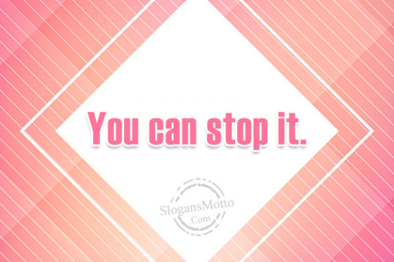 you-can-stop-it