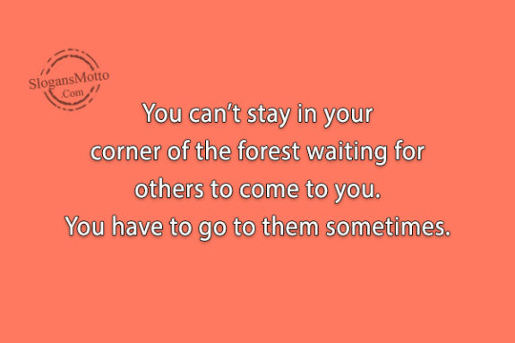 you-cant-stay-in-your-corner-of-the-forest