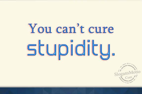you-cant-sure-stupidity