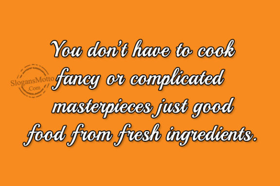 you-dont-have-to-cook-fancy-or-complicated