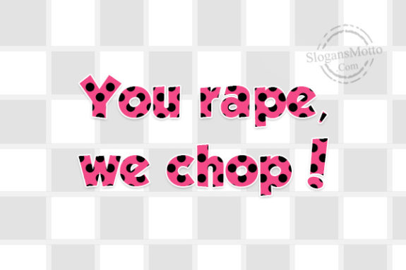 you-rape-we-chop
