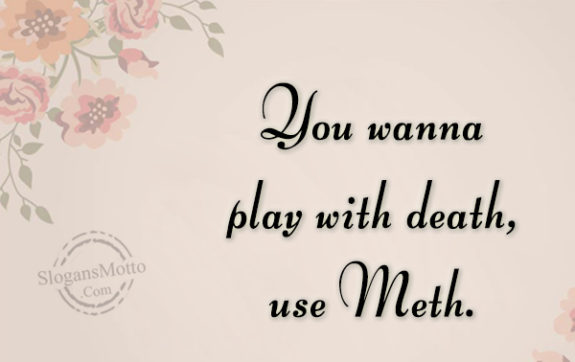 you-wanna-play-with-death-use-meth