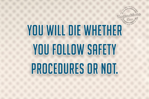 you-will-die-whether-you-follow-safety