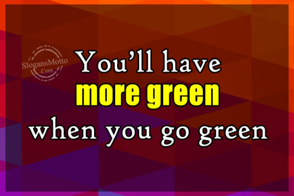 youll-have-more-green-when-you-go-green