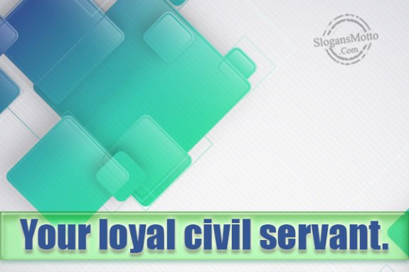 Your Loyal Civil Servant