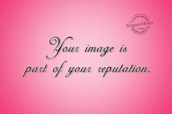 Your image is part of your reputation.