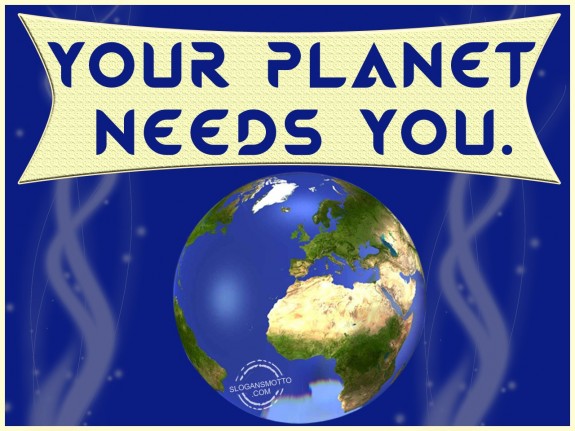 Your planet needs you