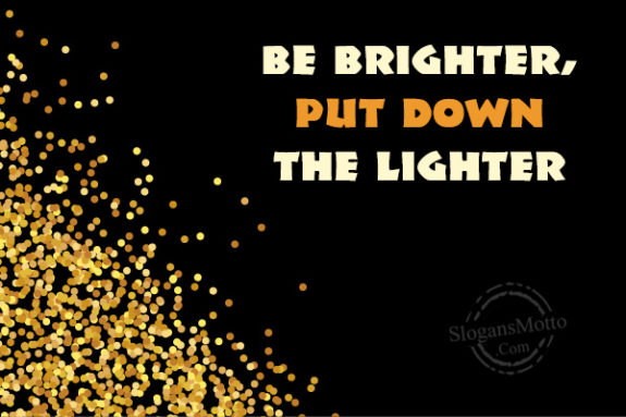 be-brighter-put-down-the-lighter