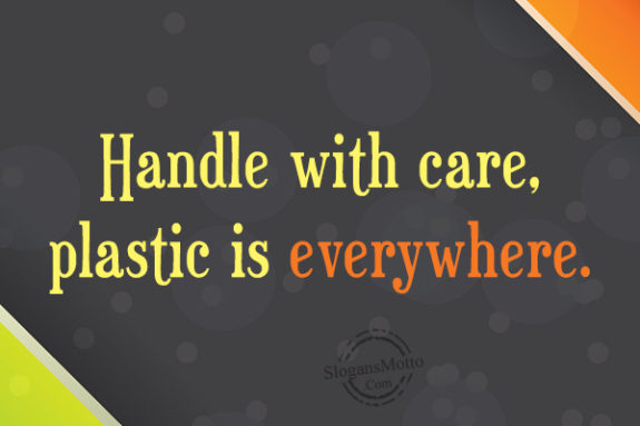 Handle with care, plastic is everywhere