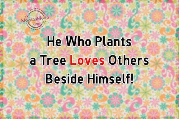 he-who-plants-a-tree-loves