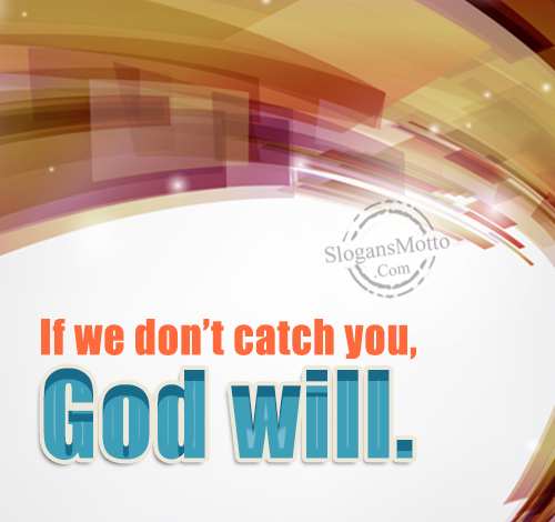 if-we-dont-catch-you-god-will