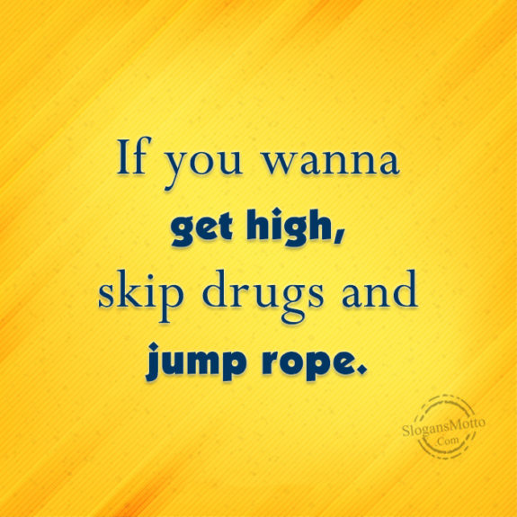 if-you-wanna-get-high-skip-drugs