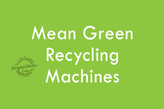 Mean Green Recycling Machines
